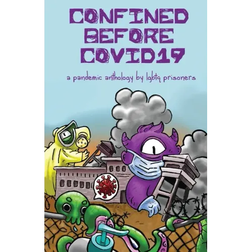Confined Before COVID19: A Pandemic Anthology by LGBTQ Prisoners