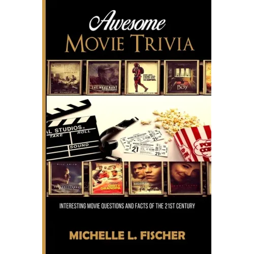 Awesome Movie Trivia Book: Interesting Movie Questions And Facts Of The 21st Century