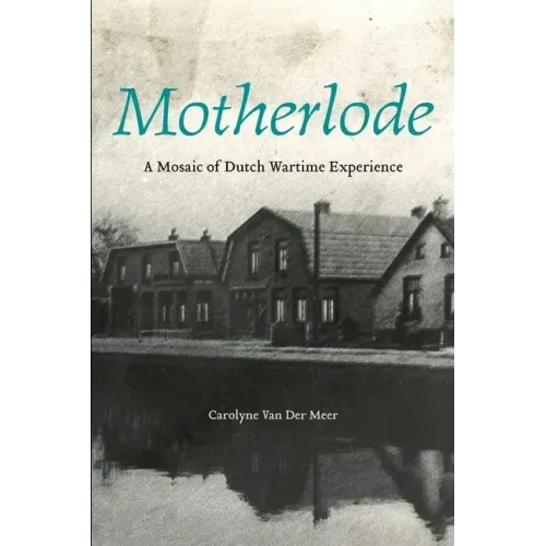 Motherlode: A Mosaic of Dutch Wartime Experience