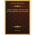 Negro's and Indians Advocate Suing for Their Admission Into the Church