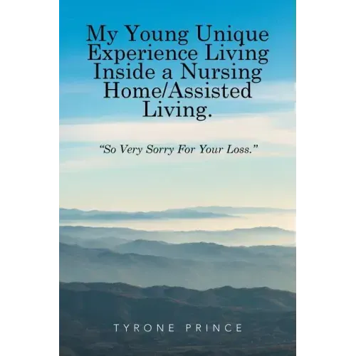 My Young Unique Experience Living Inside a Nursing Home/Assisted Living.: "So Very Sorry For Your Loss."