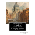The real issue: a book of Kansas stories, By William Allen White: William Allen White (February 10, 1868 - January 29, 1944) was a ren
