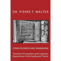 Consciousness and Shamanism: Theories of Causation and Cognitive Experiences in the Ayahuasca Trance