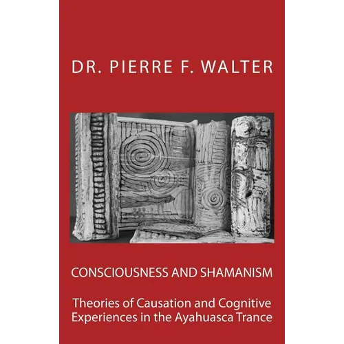 Consciousness and Shamanism: Theories of Causation and Cognitive Experiences in the Ayahuasca Trance