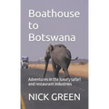 Boathouse to Botswana: Adventures in the luxury safari and restaurant industries