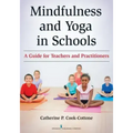 Mindfulness and Yoga in Schools: A Guide for Teachers and Practitioners