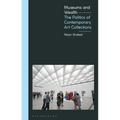 Museums and Wealth: The Politics of Contemporary Art Collections