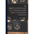 An Encyclopædia of Freemasonry and Its Kindred Sciences