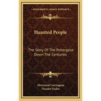 Haunted People: The Story Of The Poltergeist Down The Centuries