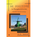Be Positive: In Thoughts & In Life, With Self, Vaastu & Astrology