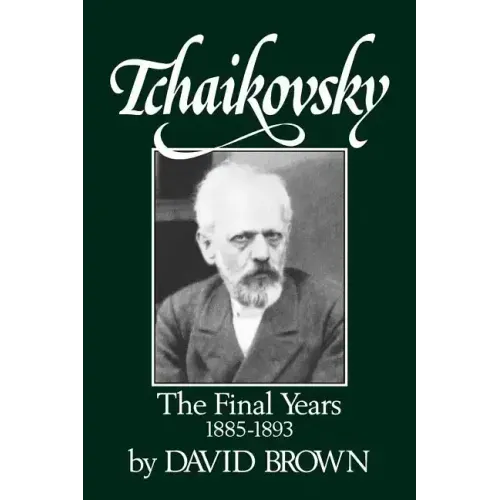 Tchaikovsky: The Final Years 1855-1893