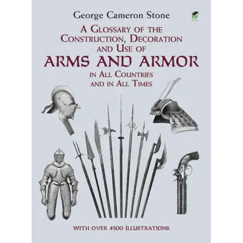 A Glossary of the Construction, Decoration and Use of Arms and Armor: In All Countries and in All Times