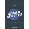 Sustainability for the Rest of Us: Your No-Bullshit, Five-Point Plan for Saving the Planet