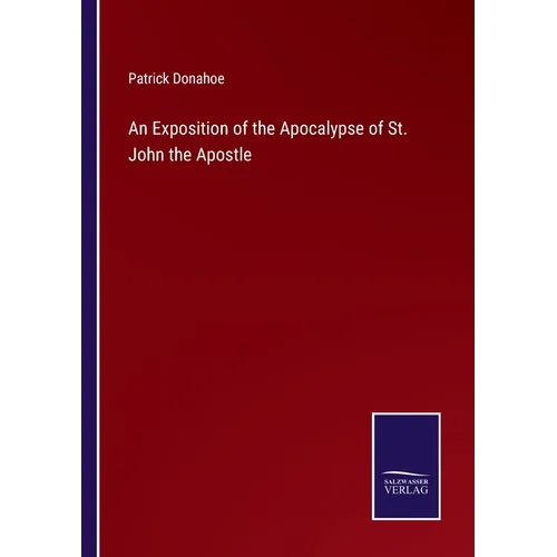 An Exposition of the Apocalypse of St. John the Apostle