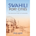 Swahili Port Cities: The Architecture of Elsewhere