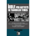 A Role for Artists in Troubled Times: Essays by a rebellious photographer/filmmaker