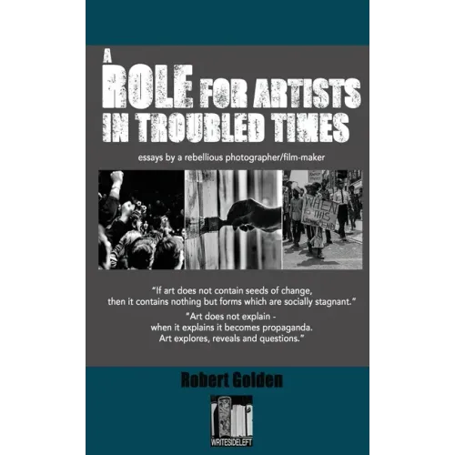 A Role for Artists in Troubled Times: Essays by a rebellious photographer/filmmaker