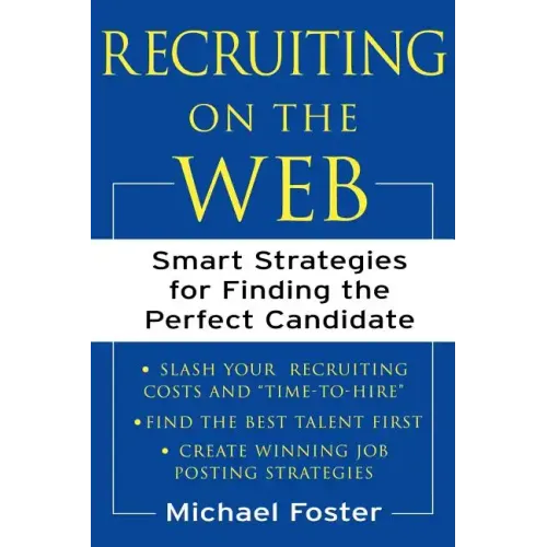 Recruiting on the Web: Smart Strategies for Finding the Perfect Candidate