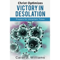 Christ Optimizes Victory In Desolation: Prayers for Uncertain Times