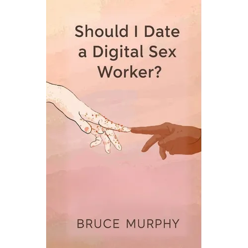 Should I Date a Digital Sex Worker?