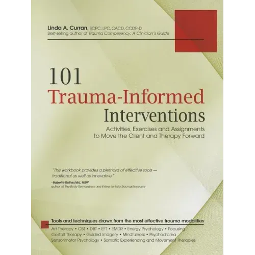 101 Trauma-Informed Interventions: Activities, Exercises and Assignments to Move the Client and Therapy Forward
