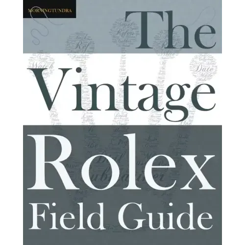 The Vintage Rolex Field Guide: A survival manual for the adventure that is vintage Rolex