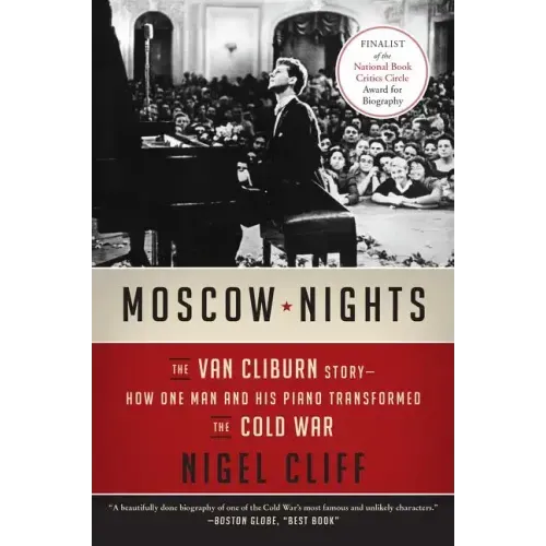 Moscow Nights: The Van Cliburn Story--How One Man and His Piano Transformed the Cold War