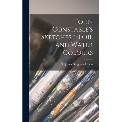 John Constable's Sketches in oil and Water Colours