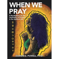 When We Pray: 8 Meditations on the Aesthetics of Prayer & the Spiritual Life