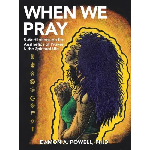 When We Pray: 8 Meditations on the Aesthetics of Prayer & the Spiritual Life