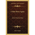 A Man Born Again: Saint Thomas More