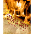 Christ's Three Days in Hell: Revelation of an Astounding Christian Fallacy