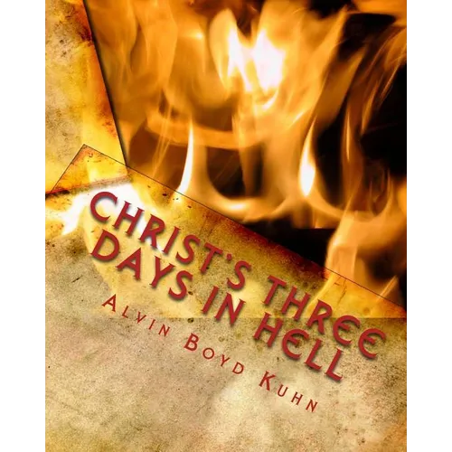 Christ's Three Days in Hell: Revelation of an Astounding Christian Fallacy