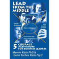 Lead from the Middle: 5 Courage Activators for Business Leaders: Power innovation, ignite brilliance, open dialogues, get teams jazzed, over