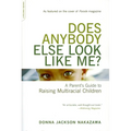 Does Anybody Else Look Like Me?: A Parent's Guide to Raising Multiracial Children