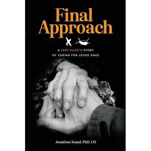 Final Approach: A Test Pilot's Story of Caring for Loved Ones