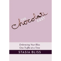 The Chocolate Fast: Embracing Your Bliss One Truffle at a Time