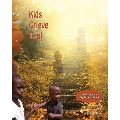 Kids Grieve Too!: Tools that help grieving children.