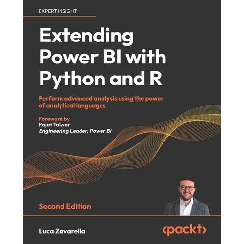 Extending Power BI with Python and R - Second Edition: Perform advanced analysis using the power of analytical languages