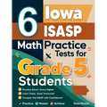 6 Iowa ISASP Grade 5 Math Practice Tests: A Complete Guide to Building Math Mastery and Excelling on the Iowa ISASP Test
