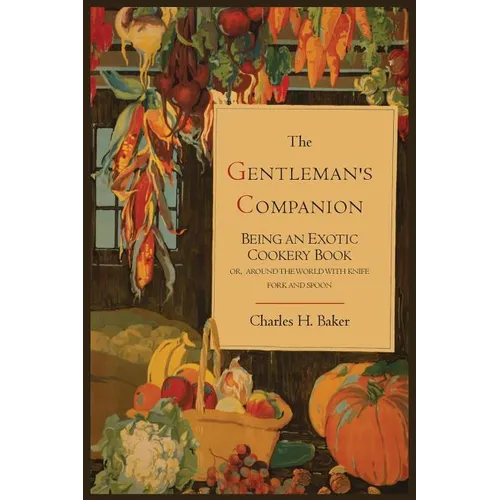 The Gentleman's Companion; Being an Exotic Cookery Book