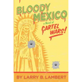 Bloody Mexico: a novel of Cartel Wars