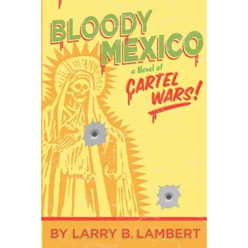 Bloody Mexico: a novel of Cartel Wars