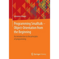 Programming SmallTalk - Object-Orientation from the Beginning: An Introduction to the Principles of Programming