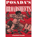 Posada's Broadsheets: Mexican Popular Imagery, 1890-1910
