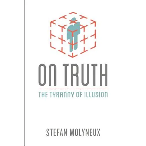 On Truth: The Tyranny of Illusion