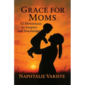 Grace for Moms 52 Devotions to Inspire and Encourage