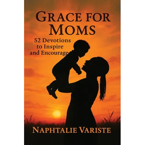 Grace for Moms 52 Devotions to Inspire and Encourage