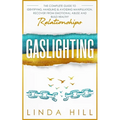 Gaslighting: The Complete Guide to Identifying, Handling & Avoiding Manipulation. Recover from Emotional Abuse and Build Healthy Relationships