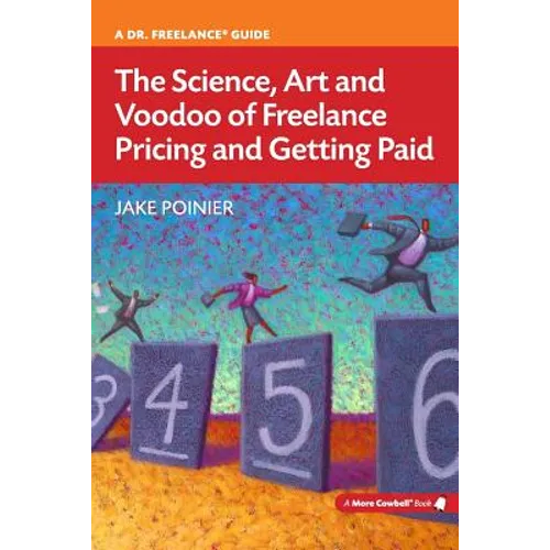 The Science, Art and Voodoo of Freelance Pricing and Getting Paid
